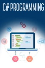 C# Programming: A Step-by-Step Guide to Programming in C#