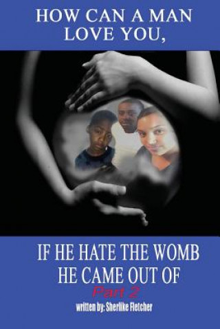 How can a man love you, If he hate the womb he came out of part 2