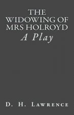 The Widowing of Mrs Holroyd: A Play