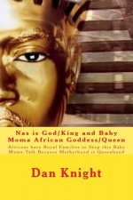 Nas is God/King and Baby Moma African Goddess/Queen: Africans have Royal Families so Stop this Baby Mama Talk Because Motherhood is Queenhood