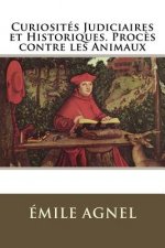 Curiosités Judiciaires et Historiques. Proc?s contre les Animaux