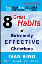 Coming of Age: 8 Great Habits of Extremely Effective Christians [Coming of Age Books]