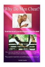 Why Men Cheat?: The Truth about Why Men Lie, Cheat and Are Disrespecting Females to the Extreme!!