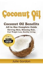 Coconut Oil: Successful Guide to Coconut Oil Benefits, Cures, Uses, and Remedies