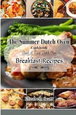 The Summer DutchOven Cookbook: Amazing Dutch Oven Breakfast Recipes To Save You Time & Money