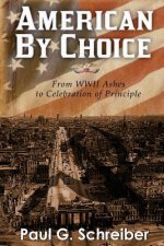 American By Choice: From WWII Ashes to Celebration of Principle