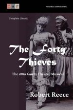 The Forty Thieves: The 1880 Gaiety Theatre Musical: Complete Libretto