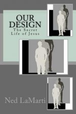 Our Design: The Secret Life of Jesus