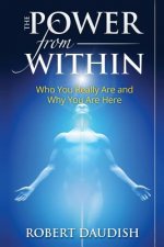 The Power From Within: Who You Really Are and Why You Are Here