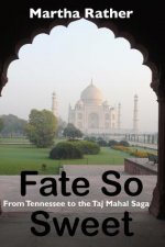 Fate So Sweet: From Tennessee to the Taj Mahal Saga