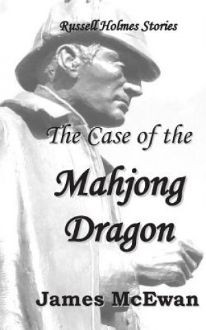 The Case of the Mahjong Dragon: And other Russell Holmes stories.