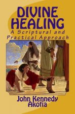 Divine Healing: A Scriptural and Practical Approach