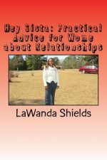 Hey Sista: Practical Advice for Women about Relationships
