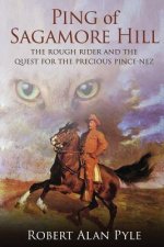Ping of Sagamore Hill: The Rough Rider and the Quest for the Precious Pince-Nez