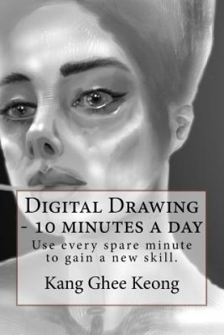 Digital Drawing - 10 Minutes a Day: Commute and Draw (Mr Ghee Keong Kang)()