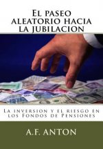 El paseo aleatorio hacia la jubilacion: La inversion y el riesgo en los Fondos de Pensiones