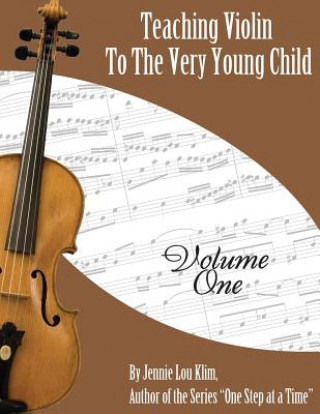 Teaching Violin to the Very Young Child: Volume One