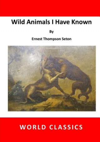 Wild Animals I Have Known: Lobo the King of Currumpaw and Other Stories