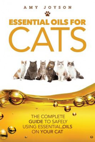 Essential Oils For Cats: The Complete Guide To Safely Using Essential Oils On Your Cat