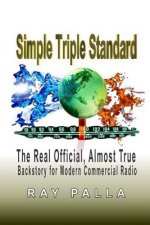 Simple Triple Standard: The Real Official, Almost True Backstory for Modern Commercial Radio