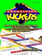Creativity Kickers: 500 ways to Kickstart Your Creativity for Artists/Designers, Writers and Inventors