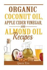 Organic Coconut Oil, Apple Cider Vinegar, and Almond Oil Recipes