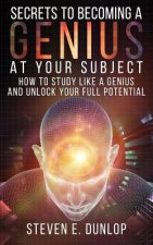 Secrets To Becoming A Genius At Your Subject: How to Study Like A Genius & Unlock Your Full Potential (Study Skills, Effective Learning, Smart Thinkin