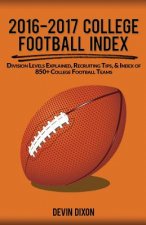2016-2017 College Football Index: Division Levels Explained, Recruiting Tips, & Index of 850+ College Football Teams