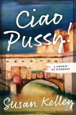 Ciao Pussy!: A Memoir of Florence