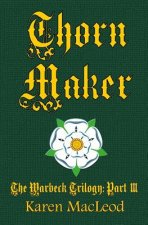 Thorn Maker: Part III of the Warbeck Trilogy