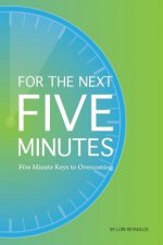 For the Next 5 Minutes: Five Minute Keys to Overcoming
