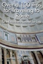 Over a 100 Tips for Traveling to Rome: Tips and tricks from a Seasoned Tour Guide