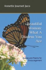 Beautiful Woman: What A Diadem You Are: Quotes and Poems for Encouragement