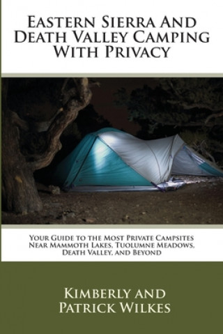Eastern Sierra and Death Valley Camping With Privacy: Your Guide To The Most Private Campsites Near Mammoth Lakes, Tuolumne Meadows, Death Valley, and