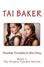 Double Trouble In Sin City: Book #1 In The Double Trouble Series
