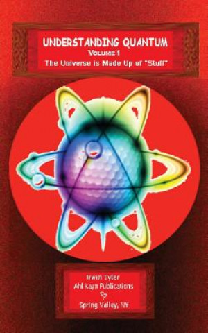 Understanding Quantum: VOLUME 1The Universe is Made Up of 
