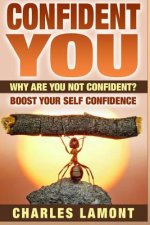 Confident You: Why Are You Not Confident? Boost Your Self Confidence