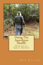 Doing The Apocalypse Shuffle: Southern Prepper Adventure Fiction of Survival Grid Down
