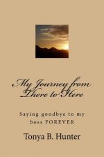 My Journey from There to Here: Saying goodbye to my boss FOREVER