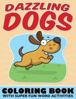 Dazzling Dogs Coloring Book: With Super Fun Word Activities