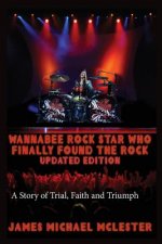 Wannabee Rock Star Who Finally Found the Rock: Updated Edition: A Story of Trial, Faith and Triumph, Vintage Black-and-White