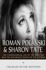 Roman Polanski & Sharon Tate: The Controversial Life of the Director and Notorious Death of the Actress