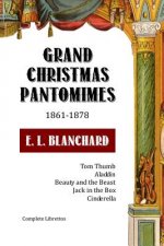 Grand Christmas Pantomimes: 1861-1878: Complete Librettos