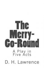 The Merry-Go-Round: A Play in Five Acts