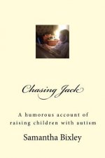 Chasing Jack: A humorous account of raising children with autism