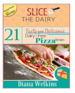Slice The Dairy: 21 Tasty and Delicious Dairy-Free Pizza Recipes