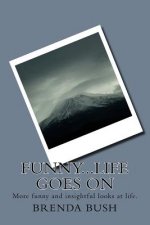 Funny...Life Goes On: More funny and insightful looks at life.