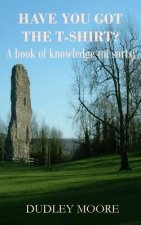 Have you got the T-shirt?: A book of knowledge (of sorts)
