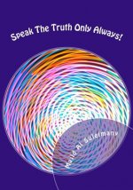 Speak The Truth Only Always!: My 34th Book!