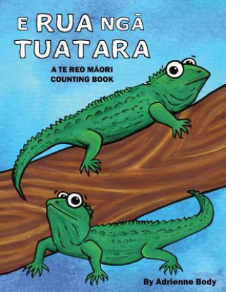 E Rua Nga Tuatara: A Te Reo Maori Counting Book